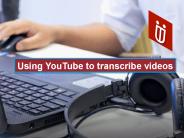 Using YouTube to transcribe videos