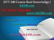 HTT 240 Course Real Knowledge / htt240dotcom