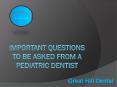 Important Questions To Ask Your Pediatric Dentist PowerPoint PPT Presentation