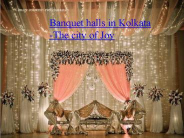 Banquet halls in Kolkata- The city of Joy