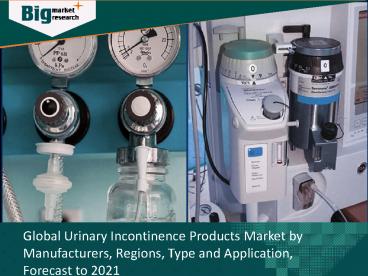 Urinary Incontinence Products Market Research, Growth & Forecast To 2021