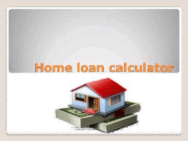 Home loan calculator