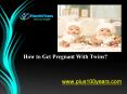 How to Get Pregnant With Twins? PowerPoint PPT Presentation