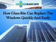 How Glass-Rite Can Replace The Windows Quickly And Easily PowerPoint PPT Presentation
