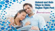 Natural and Safe Ways to Make Vagina Tight Fast
