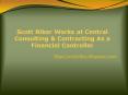 Scott Riker Works at Central Consulting & Contracting As a Financial Controller PowerPoint PPT Presentation