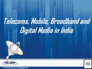 Telecoms, Mobile, Broadband and Digital Media in India
