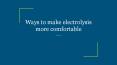 Ways to make electrolysis more comfortable PowerPoint PPT Presentation
