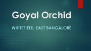 Goyal Orchid Whitefield Bangalore