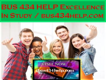 BUS 434 HELP Excellence In Study / bus434help.com