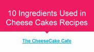 10 Ingredients Used in Cheese Cakes Recipes
