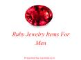 Ruby Jewelry Items For Men PowerPoint PPT Presentation