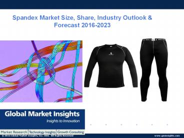 Spandex Market Size, Industry Share & Forecast, 2016-2023: Global Market Insights, Inc.