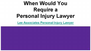 When Would You Require a Personal Injury Lawyer