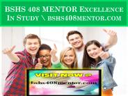 BSHS 408 MENTOR Excellence In Study \ bshs408mentor.com