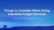 Things to Consider When Hiring Interstate Freight Services