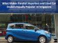 What Makes Parallel Importers and Used Car Dealers Equally Popular in Singapore