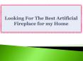 Looking For The Best Artificial Fireplace for my Home PowerPoint PPT Presentation