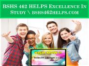 BSHS 462 HELPS Excellence In Study \ bshs462helps.com