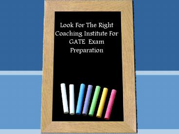 Look For The Right Coaching Institute For GATE  Exam Preparation