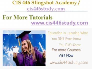 CIS 446  Slingshot Academy / cis446study.com