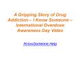 A Gripping Story of Drug Addiction – I Know Someone – International Overdose Awareness Day Video - IKnowSomeone.Help PowerPoint PPT Presentation