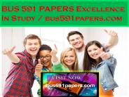 BUS 591 PAPERS Excellence In Study / bus591papers.com