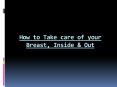 How to Take care of your Breast, Inside & Out PowerPoint PPT Presentation