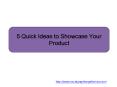 5 Quick Ideas to Showcase Your Product PowerPoint PPT Presentation