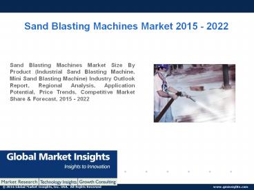 PPT-Sand Blasting Machines Market: Global Market Insights, Inc.