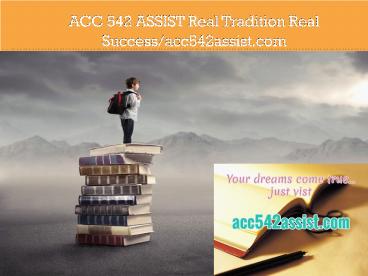 ACC 542 ASSIST Real Tradition Real Success/acc542assist.com