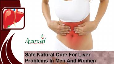 Safe Natural Cure For Liver Problems In Men And Women