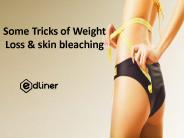 Some Tricks of Weight Loss & skin bleaching