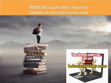 BSHS 382 master Start Here Go Anywhere/bshs382master.com