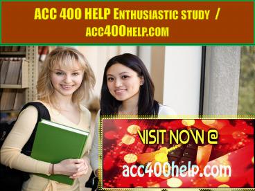 ACC 400 HELP Enthusiastic study  / acc400help.com