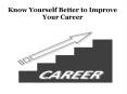 Know Yourself Better to Improve Your Career PowerPoint PPT Presentation