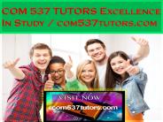 COM 537 TUTORS Excellence In Study / com537tutors.com