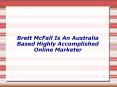 Brett McFall Is An Australia Based Highly Accomplished Online Marketer PowerPoint PPT Presentation