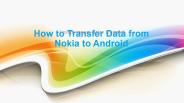 How to Transfer Data from Nokia to Android