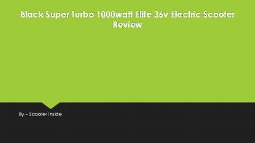Black Super Turbo 1000watt Elite 36v Electric Scooter Review
