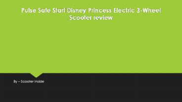 Pulse Safe Start Disney Princess Electric 3-Wheel Scooter review