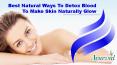 Best Natural Ways To Detox Blood To Make Skin Naturally Glow PowerPoint PPT Presentation