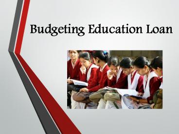 Educational loans : Budgeting Education Loan