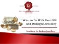 What you can do with your Damaged Jewellery PowerPoint PPT Presentation