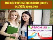 ACC 562 PAPERS Enthusiastic study / acc562papers.com