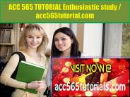 ACC 565 TUTORIAL Enthusiastic study / acc565tutorial.com