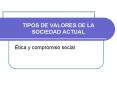 TIPOS DE VALORES DE LA SOCIEDAD ACTUAL PowerPoint PPT Presentation