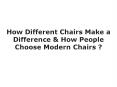 How Different Chairs Make a Difference & How People Choose Modern Chairs ? PowerPoint PPT Presentation