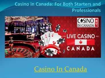 Casino in Canada: For Both Starters and Professionals