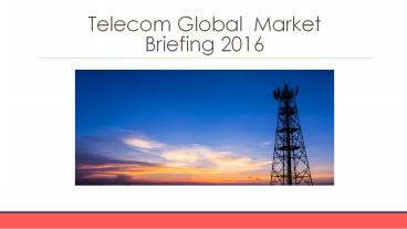 Telecom Global Market Briefing 2016